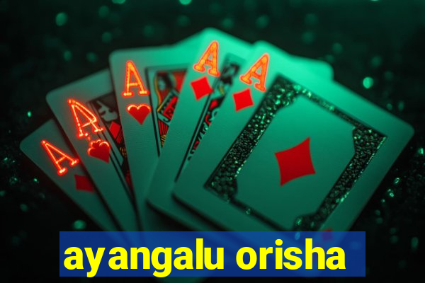 ayangalu orisha